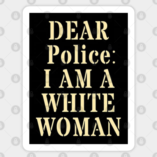 Dear Police I Am A White Woman Sticker by deadright